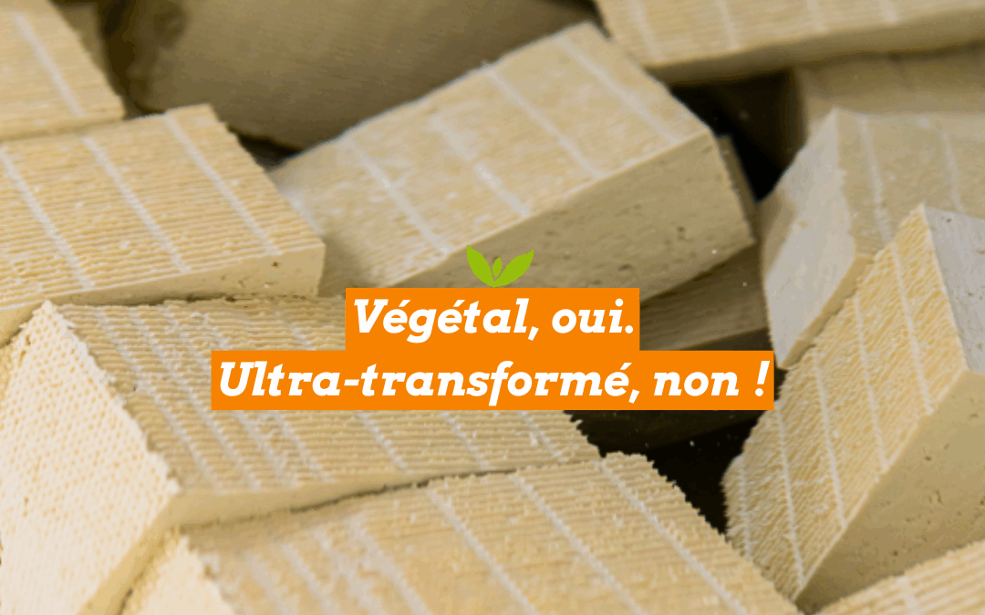 Végétal, oui. Ultra-transformé, non !